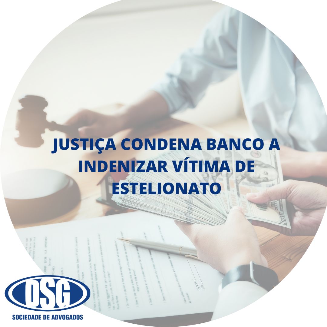 JUSTIÇA CONDENA BANCO A INDENIZAR VÍTIMA DE ESTELIONATO - DSG Sociedade ...